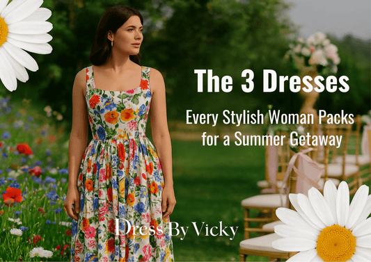 The 3 Dresses Every Stylish Woman Packs for a Summer Getaway - Dress By Vicky